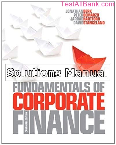 Fundamentals Of Corporate Finance Canadian 1st Edition Berk Solutions ...