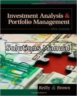 analysis of investments and mangement of portfolios international 10th edition reilly solutions manual