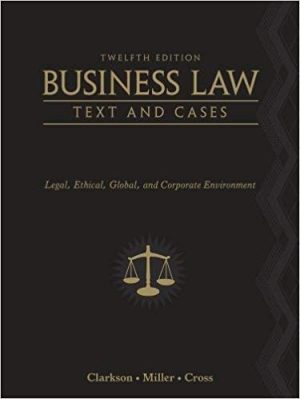 business law text and cases legal ethical global and corporate environment 12th edition clarkson test bank