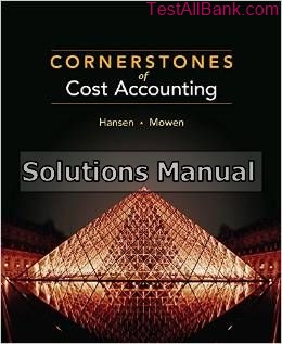 cornerstones of cost accounting 1st edition hansen solutions manual