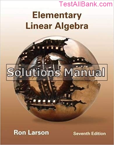 Elementary Linear Algebra 7th Edition Larson Solutions Manual