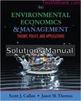 environmental economics and management theory policy and applications 6th edition callan solutions manual