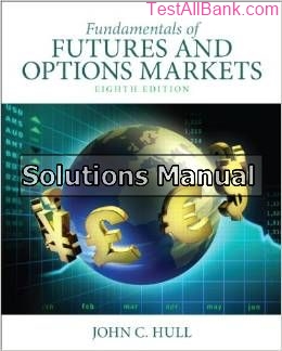 fundamentals of futures and options markets 8th edition hull solutions manual