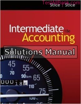 intermediate accounting 18th edition stice solutions manual