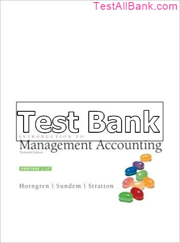 Introduction To Management Accounting Chapters 1 To 17 13th Edition ...