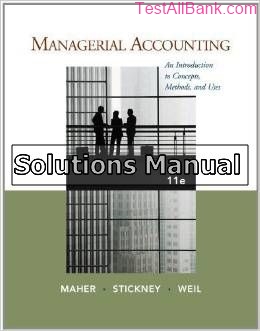managerial accounting an introduction to concepts methods and uses 11th edition maher solutions manual