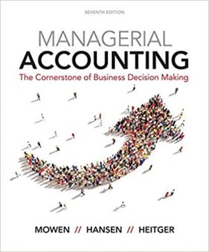 managerial accounting the cornerstone of business decision making 7th edition mowen solutions manual