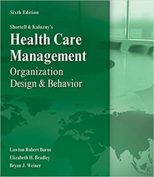 shortell and kaluznys healthcare management organization design and behavior 6th edition burns solutions manual