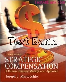 strategic compensation a human resource mangement approach 7th edition martocchio test bank