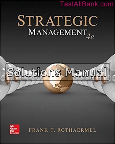 Strategic Management 4th Edition Frank-Rothaermel Solutions Manual