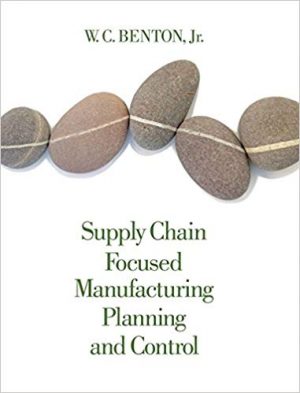 supply chain focused manufacturing planning and control 1st edition benton solutions manual