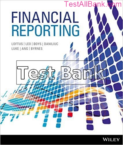 Financial Reporting 1st Edition Loftus Test Bank