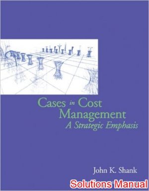 cases in cost management a strategic emphasis 3rd edition shank solutions manual