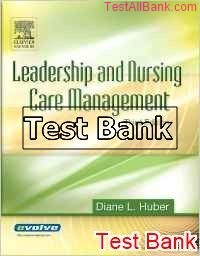 Leadership And Nursing Care Management 3rd Edition Huber Test Bank ...