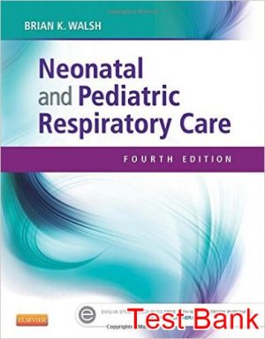 neonatal and pediatric respiratory care 4th edition walsh test bank