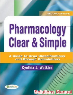 pharmacology clear and simple a guide to drug classifications and dosage calculations 2nd edition watkins solutions manual