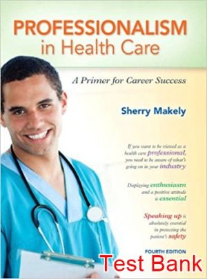 professionalism in health care a primer for career success 4th edition makely test bank