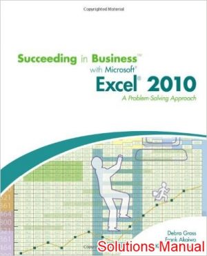 succeeding in business with microsoft excel 2010 a problem solving approach 1st edition gross solutions manual