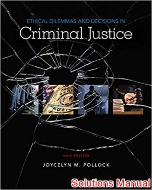 ethical dilemmas and decisions in criminal justice 10th edition pollock solutions manual
