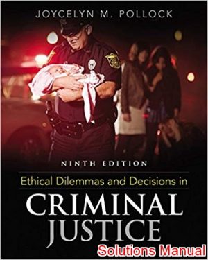 ethical dilemmas and decisions in criminal justice 9th edition pollock solutions manual
