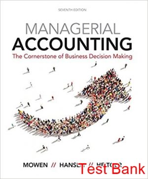 managerial accounting the cornerstone of business decision making 7th edition mowen test bank