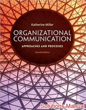 organizational communication approaches and processes 7th edition miller solutions manual