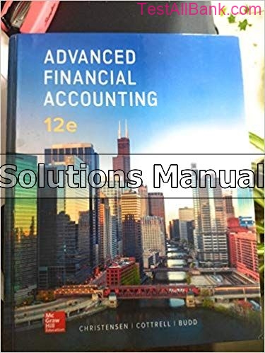 Advanced Financial Accounting 12th Edition Christensen Solutions Manual ...