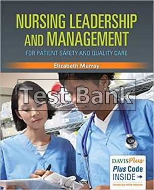 nursing leadership and management for patient safety and quality care 1st edition murray test bank