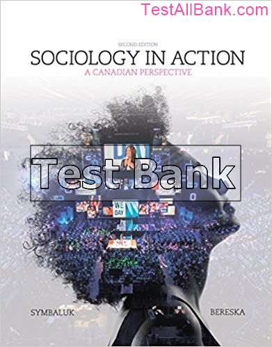 Sociology in Action A Canadian Perspective 2nd Edition Symbaluk Test Bank