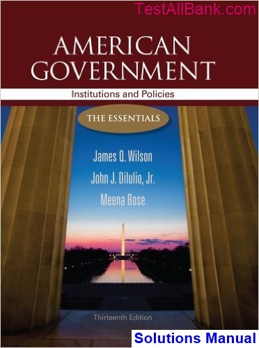 American Government Institutions and Policies 13th Edition Wilson ...