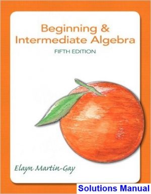 beginning intermediate algebra 5th edition elayn martin gay solutions manual