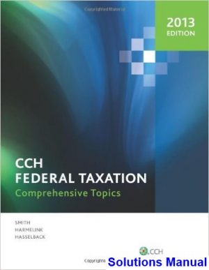 cch federal taxation comprehensive topics 2013 1st edition harmelink solutions manual