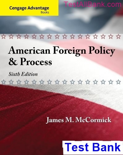 cengage advantage american foreign policy process 6th edition mccormick test bank