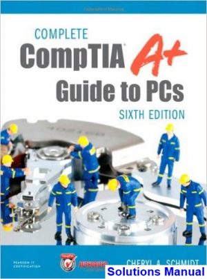 complete comptia a guide pcs 6th edition schmidt solutions manual