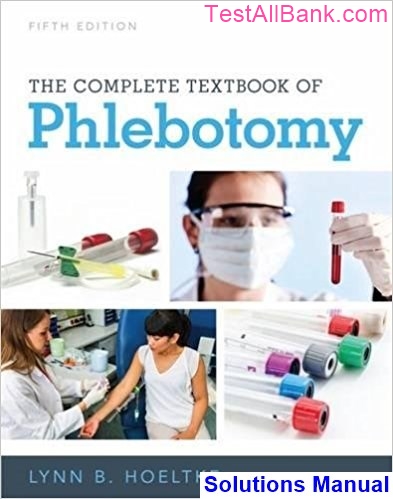 Complete Textbook Of Phlebotomy 5th Edition Hoeltke Solutions Manual ...