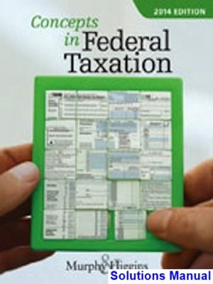 concepts federal taxation 2014 21st edition murphy solutions manual