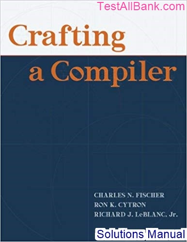 Crafting A Compiler 1st Edition Fischer Solutions Manual