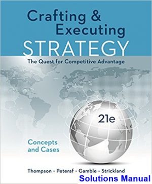 crafting executing strategy concepts cases quest competitive advantage 21st edition thompson solutions manual