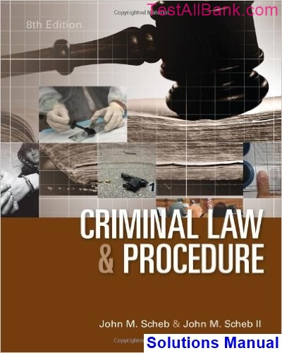 Criminal Law And Procedure 8th Edition Scheb Solutions Manual