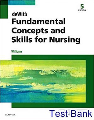 dewits fundamental concepts and skills for nursing 5th edition williams test bank