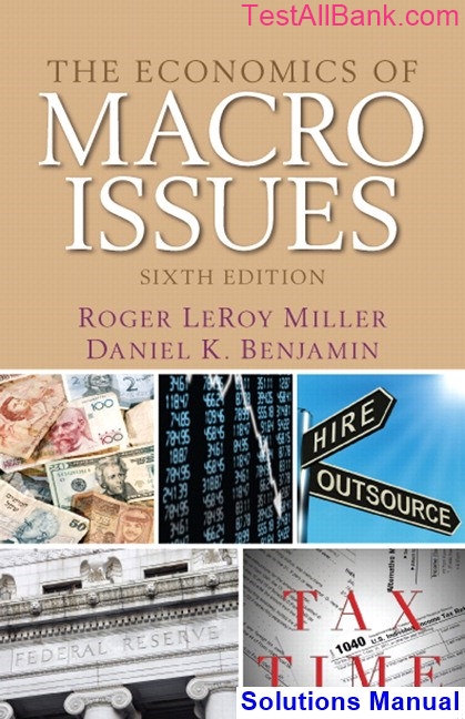 Economics Of Macro Issues 6th Edition Miller Solutions Manual Test 