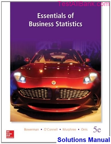 Essentials Of Business Statistics 5th Edition Bowerman Solutions Manual