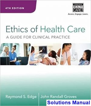 ethics health care guide clinical practice 4th edition edge solutions manual