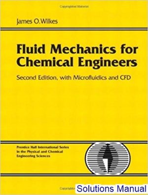 fluid mechanics for chemical engineers with microfluidics and cfd 2nd edition wilkes solutions manual