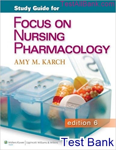 Focus On Nursing Pharmacology 6th Edition Karch Test Bank