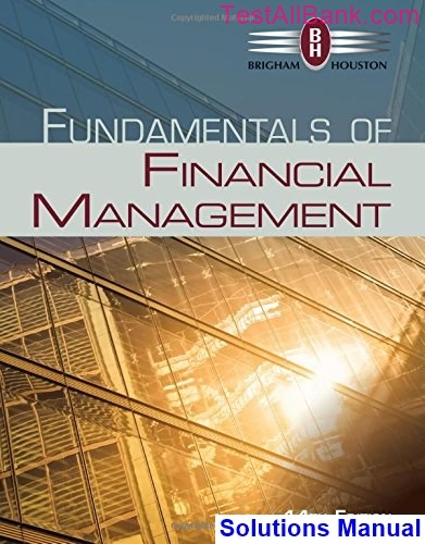 Fundamentals Of Financial Management 14th Edition Brigham Solutions Manual