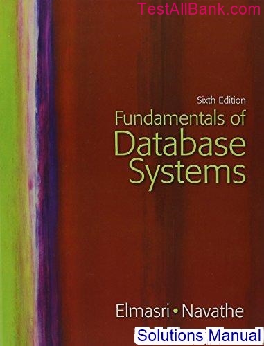 Fundamentals Of Database Systems 6th Edition Elmasri Solutions Manual ...