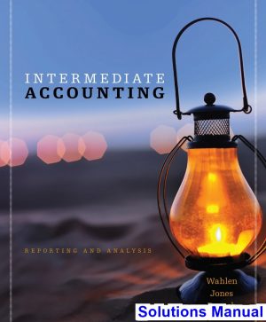 intermediate accounting reporting analysis 1st edition wahlen solutions manual