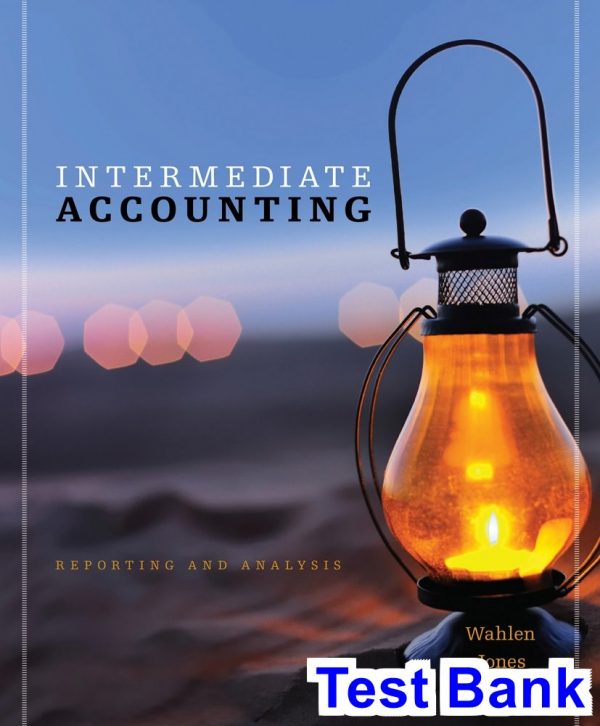 intermediate accounting reporting analysis 1st edition wahlen test bank