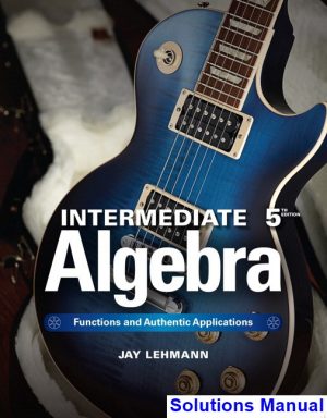 intermediate algebra functions authentic applications 5th edition jay lehmann solutions manual